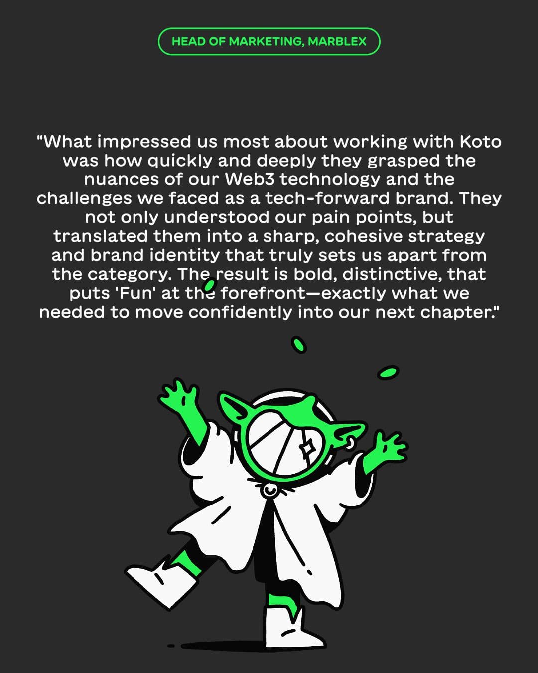 A quote from the client summarising the experience of working with Koto on the Marblex project, citing the translation from challenges to a sharp and cohesive brand strategy and identity system.