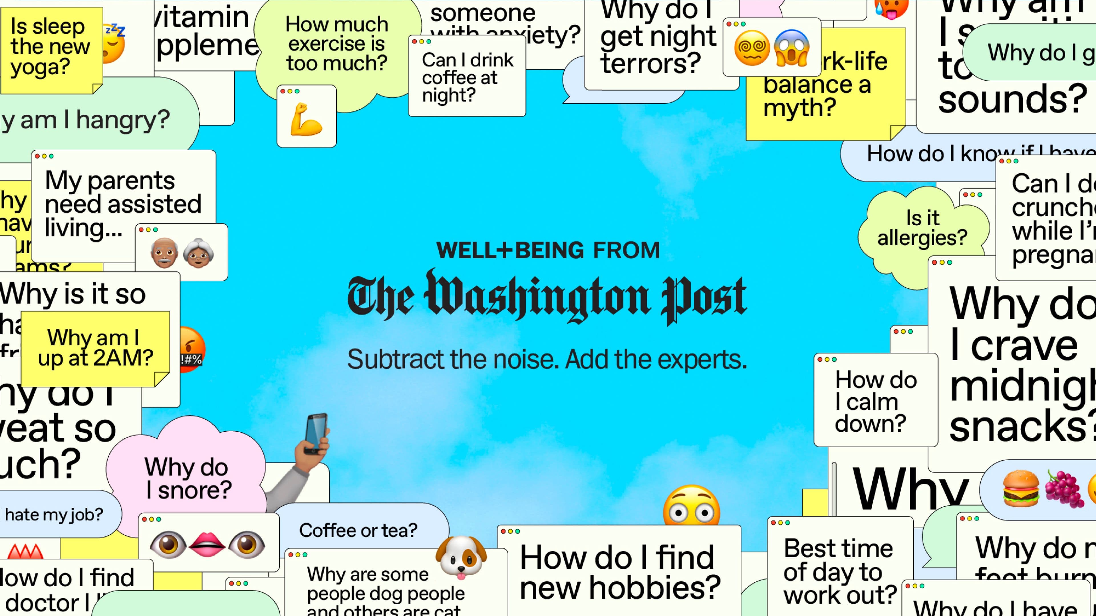 A bright blue sky background with Well+Being from The Washington Post. Subtract the noise. Add the experts. surrounded by colorful question bubbles asking about health, sleep, habits, and wellness concerns.